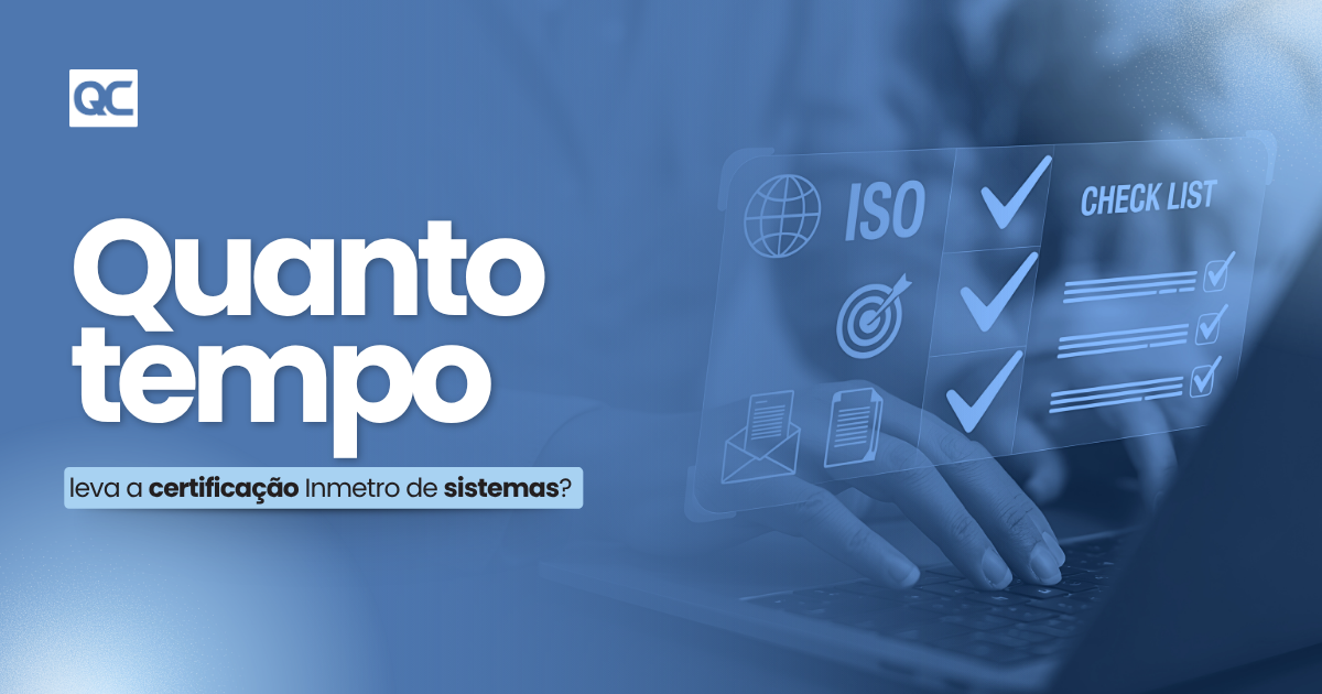 Quanto tempo demora um processo Inmetro de Sistemas da Qualidade_QC CERT